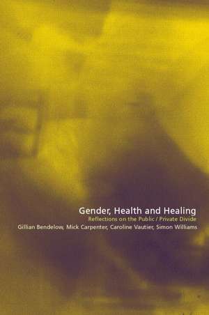 Gender, Health and Healing: The Public/Private Divide de Gill Bendelow