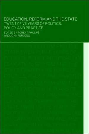 Education, Reform and the State: Twenty Five Years of Politics, Policy and Practice de John Furlong