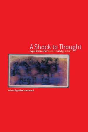 A Shock to Thought: Expression after Deleuze and Guattari de Brian Massumi