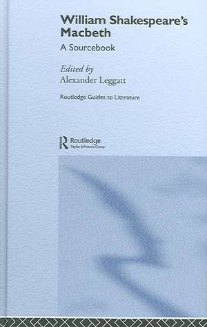 William Shakespeare's Macbeth: A Routledge Study Guide and Sourcebook de Alexander Leggatt