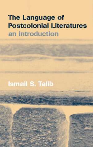 The Language of Postcolonial Literatures: An Introduction de Ismail S. Talib