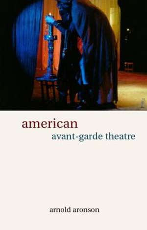 American Avant-Garde Theatre: A History de Arnold Aronson