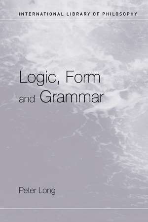 Logic, Form and Grammar de Peter Long