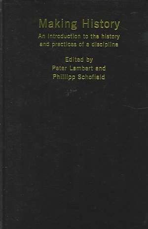 Making History: An Introduction to the History and Practices of a Discipline de Peter Lambert