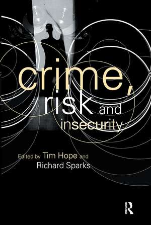 Crime, Risk and Insecurity: Law and Order in Everyday Life and Political Discourse de Tim Hope