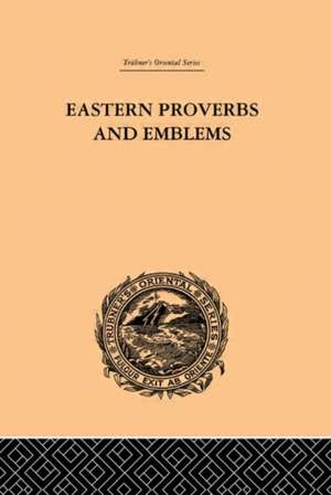 Eastern Proverbs and Emblems: Illustrating Old Truths de James Long