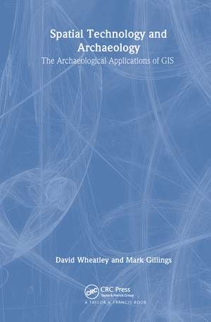 Spatial Technology and Archaeology: The Archaeological Applications of GIS de David Wheatley