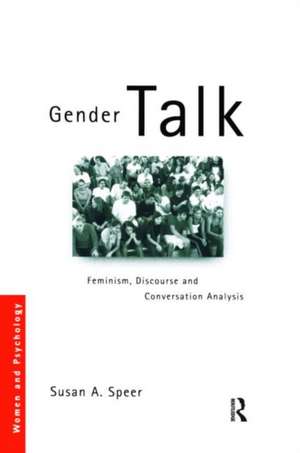 Gender Talk: Feminism, Discourse and Conversation Analysis de Susan A Speer