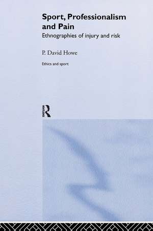 Sport, Professionalism and Pain: Ethnographies of Injury and Risk de David Howe