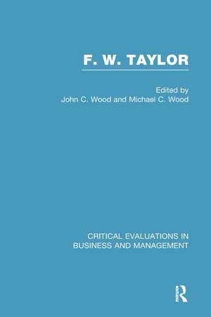 F. W. Taylor: Critical Evaluations in Business and Management de John Cunningham Wood