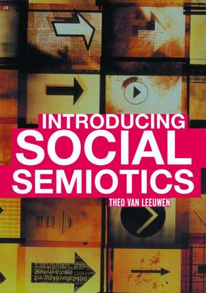 Introducing Social Semiotics: An Introductory Textbook de Theo Van Leeuwen