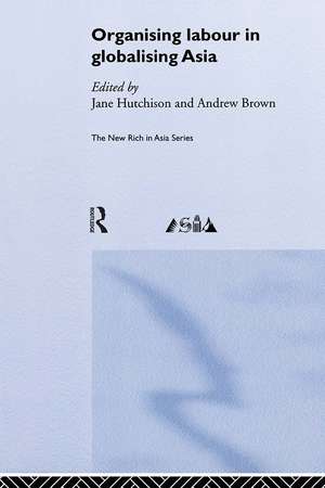 Organising Labour in Globalising Asia de Andrew Brown