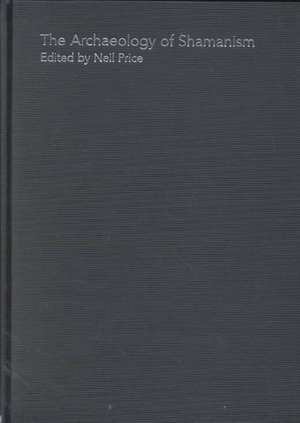 The Archaeology of Shamanism de Neil Price