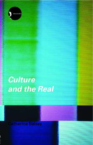 Culture and the Real: Theorizing Cultural Criticism de Catherine Belsey