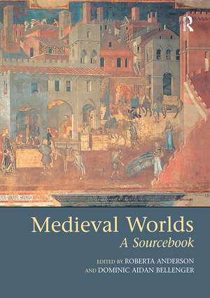 Medieval Worlds: A Sourcebook de Roberta Anderson