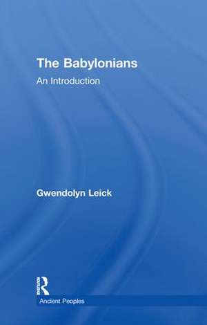 The Babylonians: An Introduction de Gwendolyn Leick