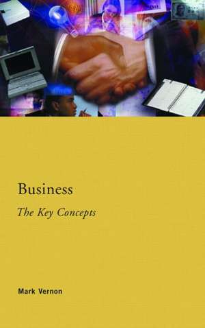 Business: The Key Concepts de Mark Vernon