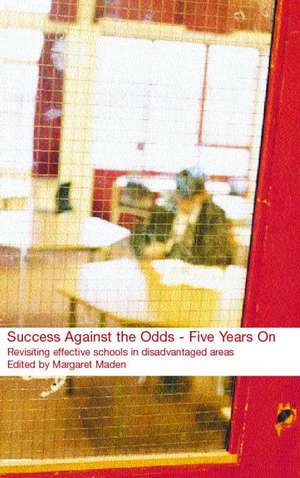 Success Against the Odds: Five Years On: Revisiting Effective Schools in Disadvantaged Areas de Margaret Maden