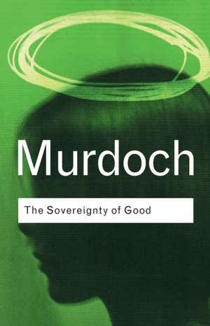 The Sovereignty of Good de Iris Murdoch