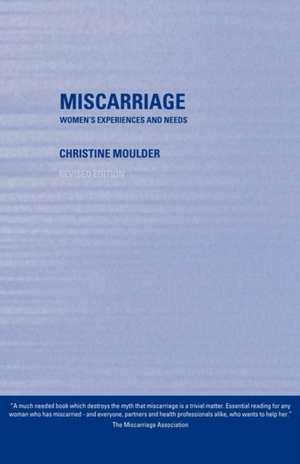 Miscarriage: Women's Experiences and Needs de Christine Moulder