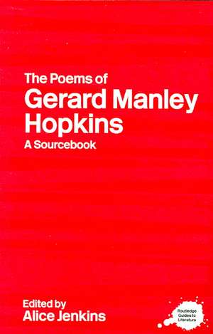 The Poems of Gerard Manley Hopkins: A Routledge Study Guide and Sourcebook de Alice Jenkins