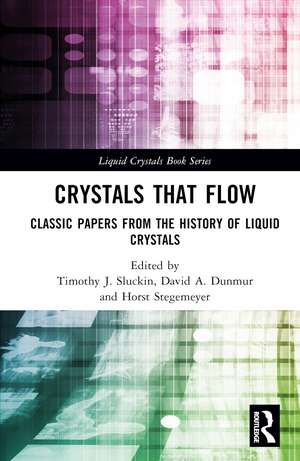 Crystals That Flow: Classic Papers from the History of Liquid Crystals de Timothy J. Sluckin