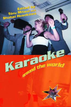 Karaoke Around the World: Global Technology, Local Singing de Shuhei Hosokawa