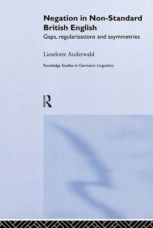 Negation in Non-Standard British English: Gaps, Regularizations and Asymmetries de Lieselotte Anderwald