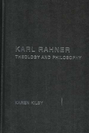 Karl Rahner: Theology and Philosophy de Karen Kilby