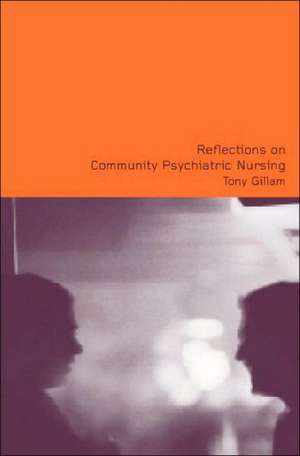 Reflections on Community Psychiatric Nursing de Tony Gillam