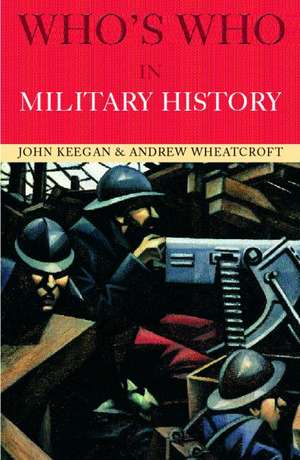 Who's Who in Military History: From 1453 to the Present Day de John Keegan