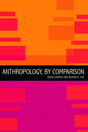 Anthropology, by Comparison de Richard G. Fox