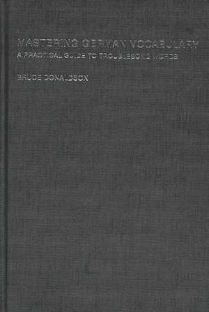 Mastering German Vocabulary: A Practical Guide to Troublesome Words de Bruce Donaldson