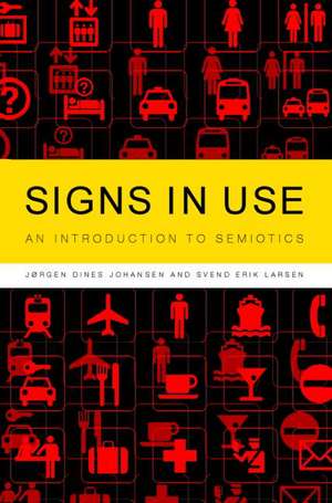 Signs in Use: An Introduction to Semiotics de Jørgen Dines Johansen