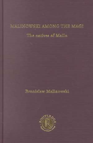 Malinowski amongst the Magi: The Natives of Mailu [1915/1988] de Bronislav Malinowski