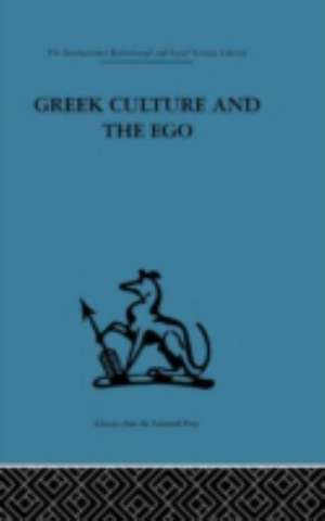 Greek Culture and the Ego: A psycho-analytic survey of an aspect of Greek civilization and of art de Adrian Stokes