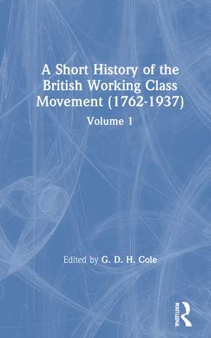 A Short History of the British Working Class Movement (1937): Volume 1 de G. D. H. Cole