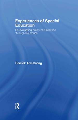 Experiences of Special Education: Re-evaluating Policy and Practice through Life Stories de Derrick Armstrong