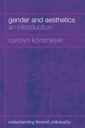 Gender and Aesthetics: An Introduction de Carolyn Korsmeyer