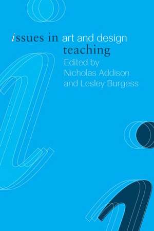 Issues in Art and Design Teaching de Nicholas Addison