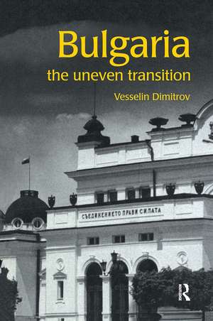 Bulgaria: The Uneven Transition de Vesselin Dimitrov