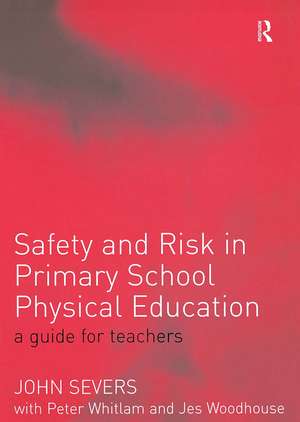 Safety and Risk in Primary School Physical Education de John Severs