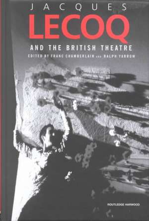 Jacques Lecoq and the British Theatre de Franc Chamberlain