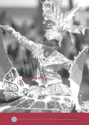 Carnival: Culture in Action – The Trinidad Experience de Milla Cozart Riggio