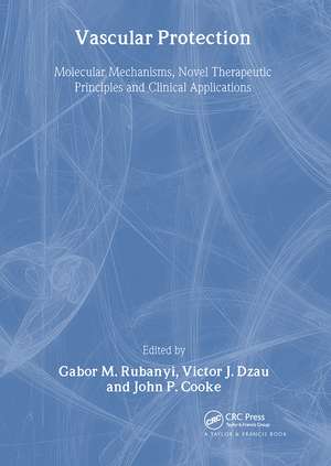 Vascular Protection: Molecular Mechanisms, Novel Therapeutic Principles and Clinical Applications de Gabor M. Rubanyi