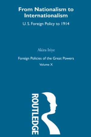 Nationalism to Internationalism: US Foreign Policy to 1914 de Akira Iriye