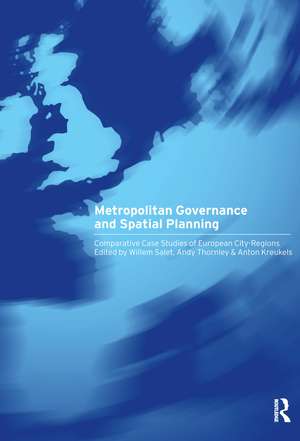 Metropolitan Governance and Spatial Planning: Comparative Case Studies of European City-Regions de Anton Kreukels