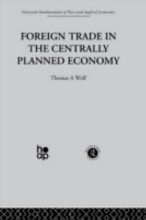 Foreign Trade in the Centrally Planned Economy de T. Wolf