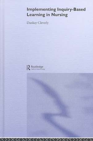 Implementing Inquiry-Based Learning in Nursing de Dankay Cleverly