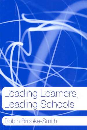 Leading Learners, Leading Schools de Robin Brooke-Smith